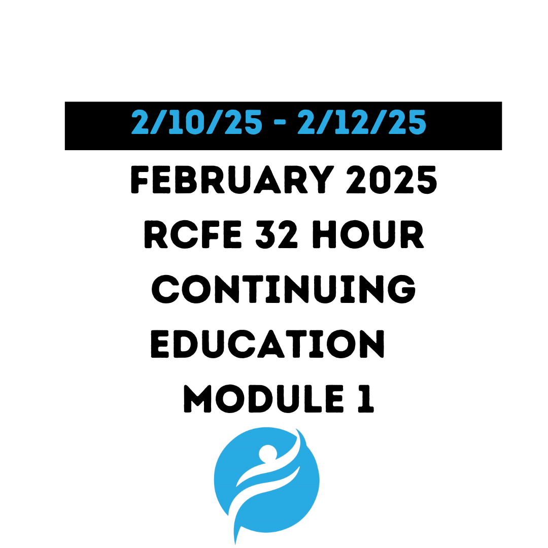 February 2025 | 32 Hour Recertification | 20 Hours (Zoom Video) |12 Hours (Online) - RCFE Module 1